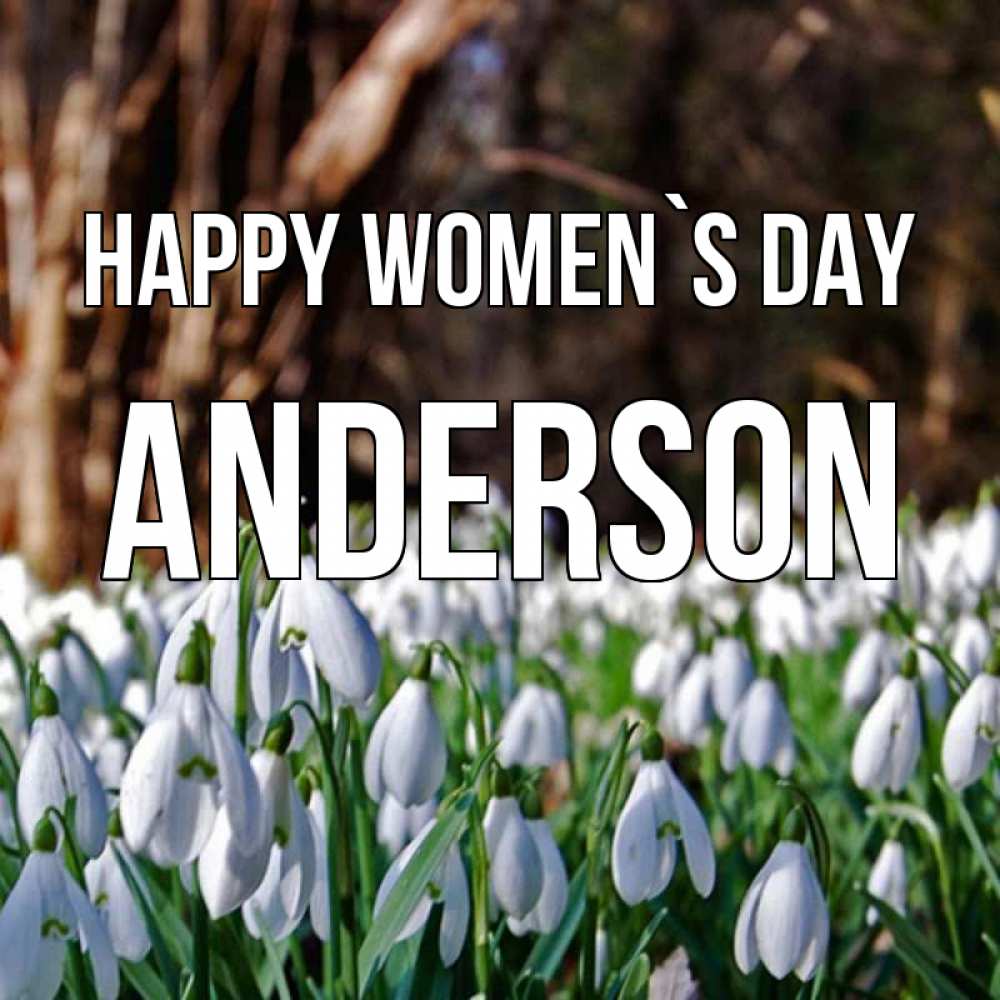 Greetings card с именем, Anderson happy women`s day с подснежниками 1 Greetings with text for free download 